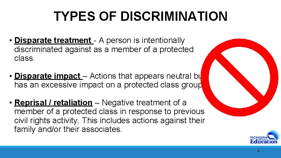 TYPES OF DISCRIMINATION • Disparate treatment - A person is intentionally discriminated against as