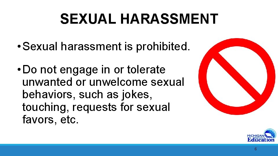 SEXUAL HARASSMENT • Sexual harassment is prohibited. • Do not engage in or tolerate