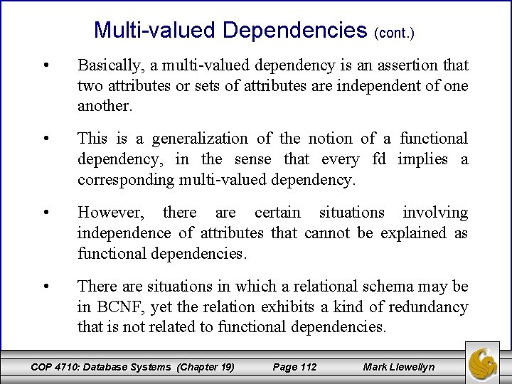 Multi-valued Dependencies (cont. ) • Basically, a multi-valued dependency is an assertion that two