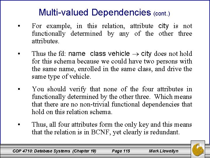 Multi-valued Dependencies (cont. ) • For example, in this relation, attribute city is not