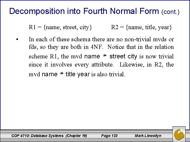 Decomposition into Fourth Normal Form (cont. ) R 1 = {name, street, city} •