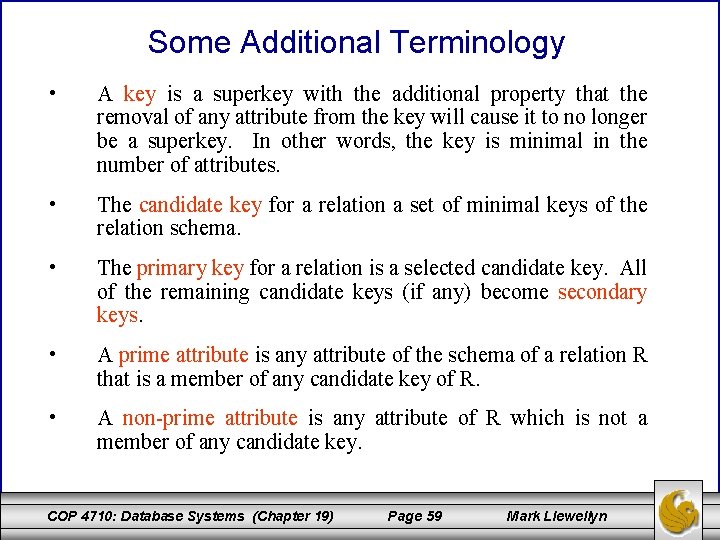 Some Additional Terminology • A key is a superkey with the additional property that