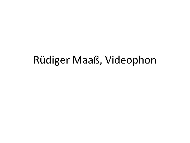 Rüdiger Maaß, Videophon 