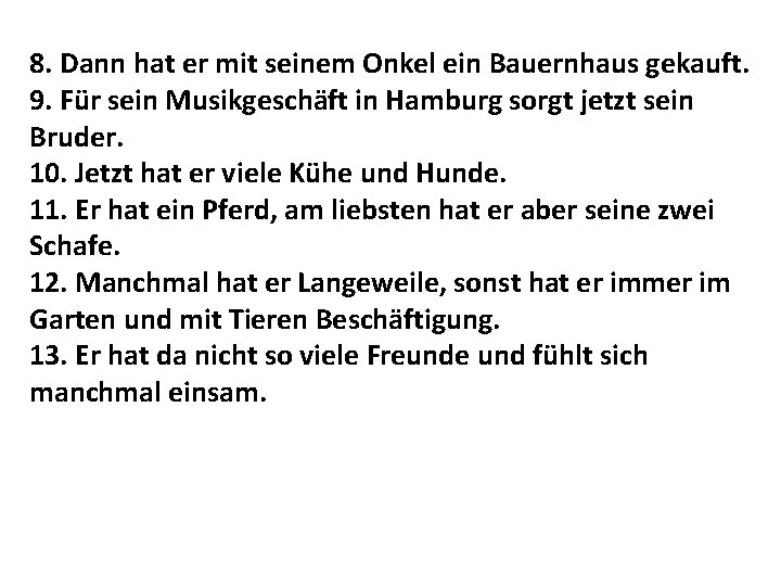 8. Dann hat er mit seinem Onkel ein Bauernhaus gekauft. 9. Für sein Musikgeschäft