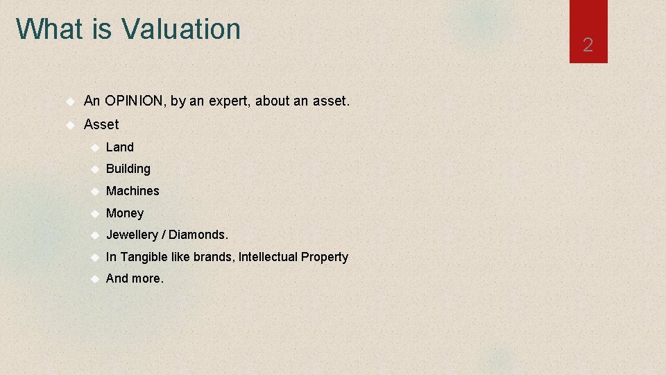 What is Valuation An OPINION, by an expert, about an asset. Asset Land Building