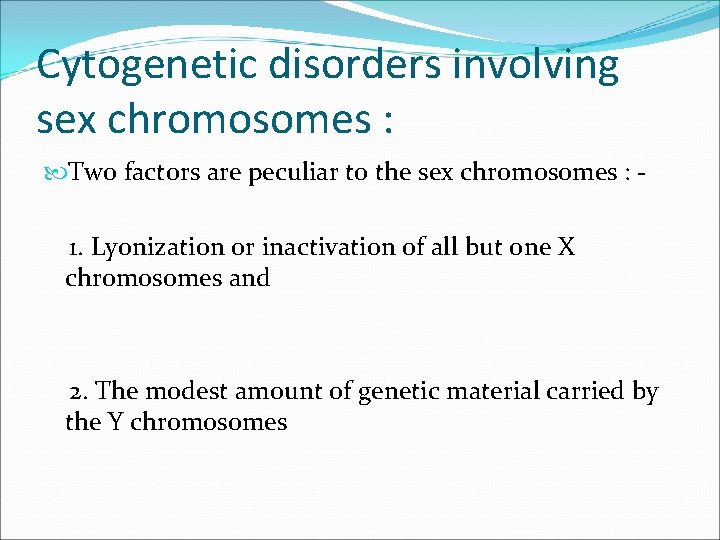 Cytogenetic disorders involving sex chromosomes : Two factors are peculiar to the sex chromosomes