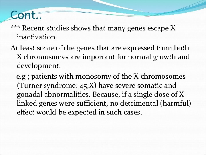 Cont. . *** Recent studies shows that many genes escape X inactivation. At least