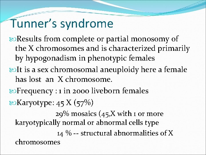 Tunner’s syndrome Results from complete or partial monosomy of the X chromosomes and is