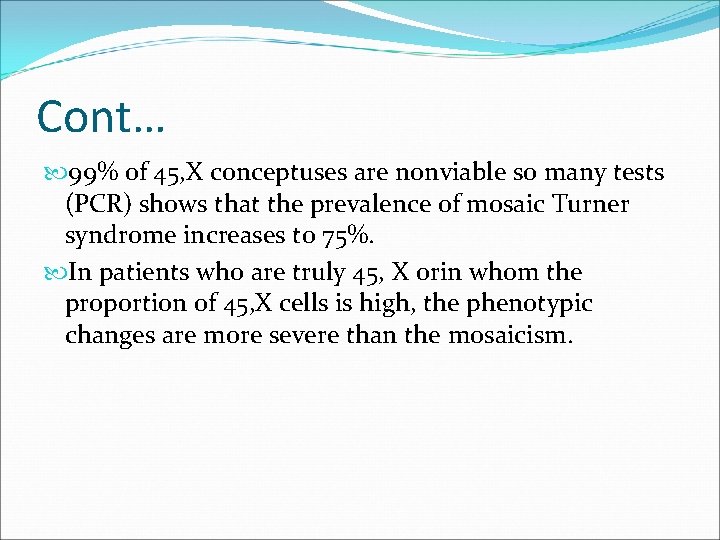 Cont… 99% of 45, X conceptuses are nonviable so many tests (PCR) shows that