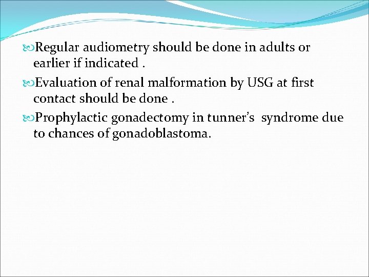  Regular audiometry should be done in adults or earlier if indicated. Evaluation of