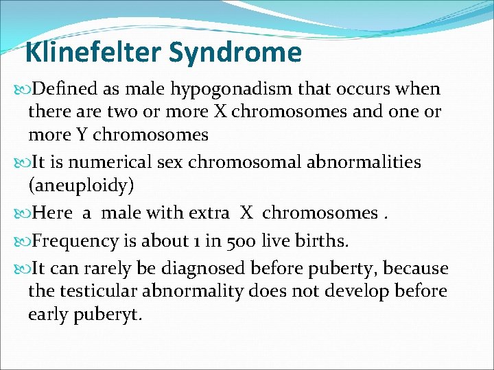 Klinefelter Syndrome Defined as male hypogonadism that occurs when there are two or more