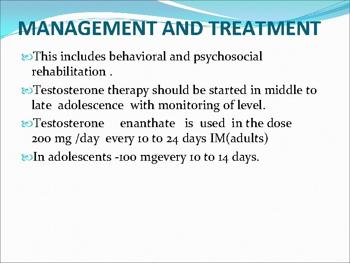 MANAGEMENT AND TREATMENT This includes behavioral and psychosocial rehabilitation. Testosterone therapy should be started