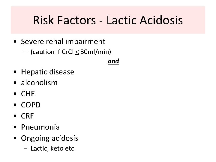 Risk Factors - Lactic Acidosis • Severe renal impairment – (caution if Cr. Cl