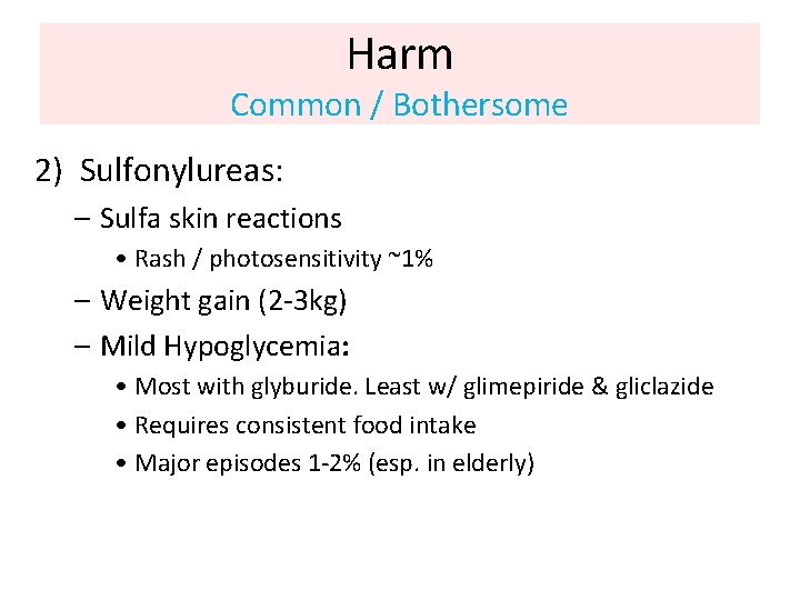 Harm Common / Bothersome 2) Sulfonylureas: – Sulfa skin reactions • Rash / photosensitivity