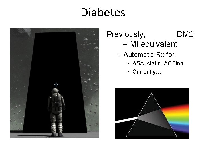 Diabetes Previously, DM 2 = MI equivalent – Automatic Rx for: • ASA, statin,