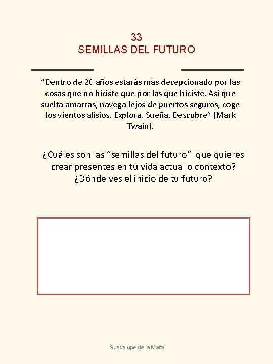 33 SEMILLAS DEL FUTURO “Dentro de 20 años estarás más decepcionado por las cosas