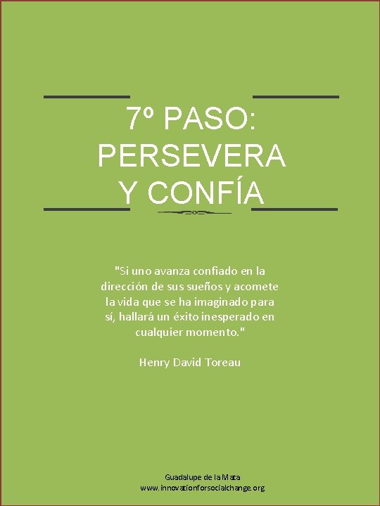 7º PASO: PERSEVERA Y CONFÍA "Si uno avanza confiado en la dirección de sus