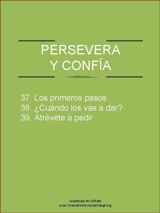 PERSEVERA Y CONFÍA 37. Los primeros pasos 38. ¿Cuándo los vas a dar? 39.