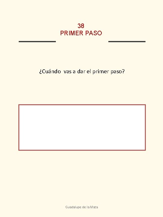 38 PRIMER PASO ¿Cuándo vas a dar el primer paso? Guadalupe de la Mata