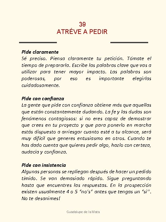 39 ATRÉVE A PEDIR Pide claramente Sé preciso. Piensa claramente tu petición. Tómate el