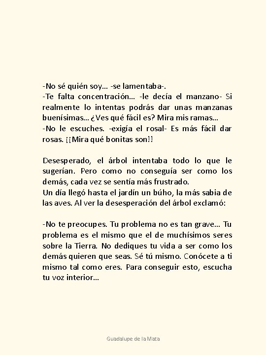 -No sé quién soy… -se lamentaba-. -Te falta concentración… -le decía el manzano- Si