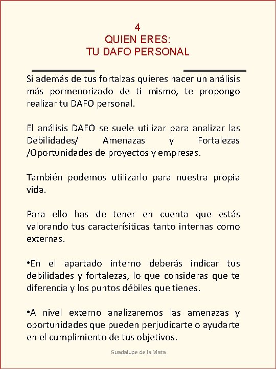 4 QUIEN ERES: TU DAFO PERSONAL Si además de tus fortalzas quieres hacer un