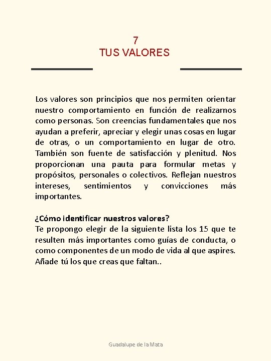 7 TUS VALORES Los valores son principios que nos permiten orientar nuestro comportamiento en