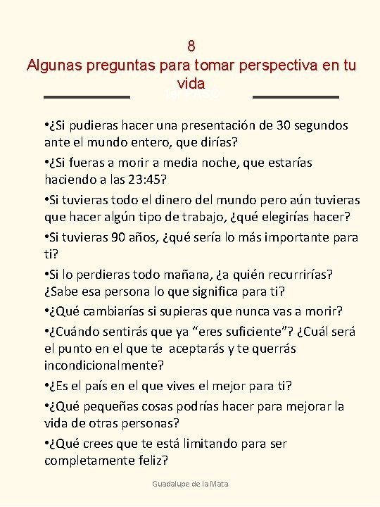 8 Algunas preguntas para tomar perspectiva en tu vida 1 er PASO • ¿Si