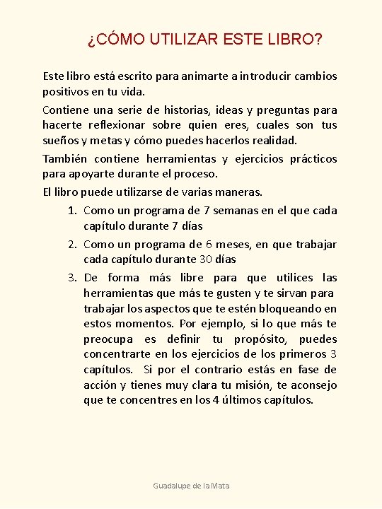 ¿CÓMO UTILIZAR ESTE LIBRO? Este libro está escrito para animarte a introducir cambios positivos