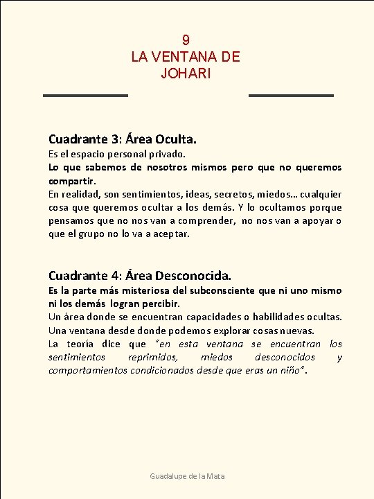 9 LA VENTANA DE JOHARI Cuadrante 3: Área Oculta. Es el espacio personal privado.