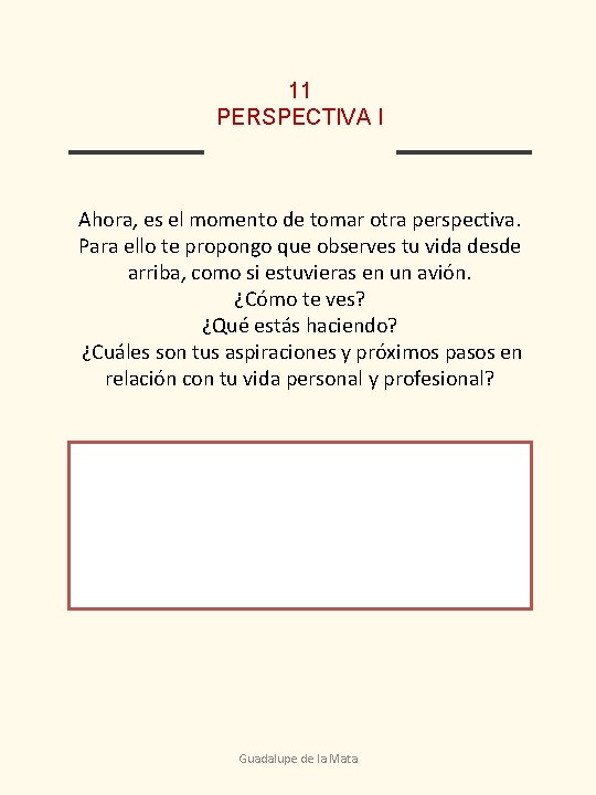 11 PERSPECTIVA I Ahora, es el momento de tomar otra perspectiva. Para ello te