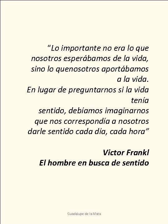 “Lo importante no era lo que nosotros esperábamos de la vida, sino lo quenosotros “Lo importante no era lo que nosotros esperábamos de la vida, sino lo quenosotros