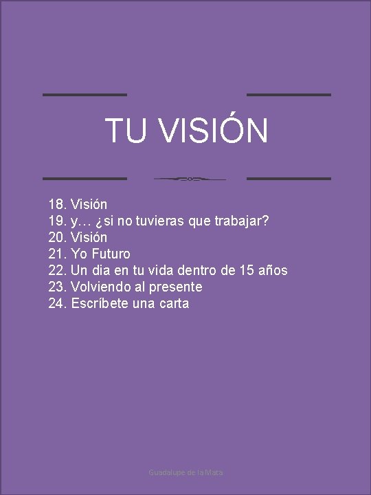 TU VISIÓN 18. Visión 19. y… ¿si no tuvieras que trabajar? 20. Visión 21.