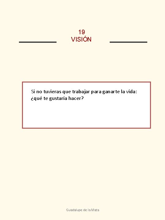 19 VISIÓN Si no tuvieras que trabajar para ganarte la vida: ¿qué te gustaría