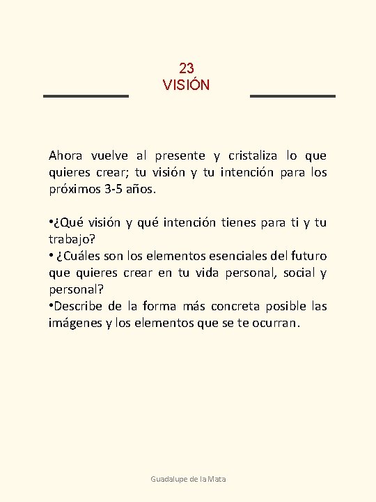 23 VISIÓN Ahora vuelve al presente y cristaliza lo que quieres crear; tu visión