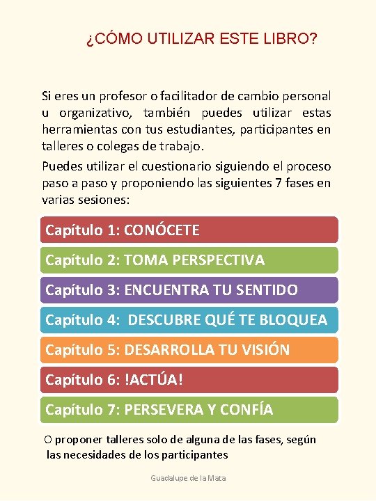 ¿CÓMO UTILIZAR ESTE LIBRO? Si eres un profesor o facilitador de cambio personal u