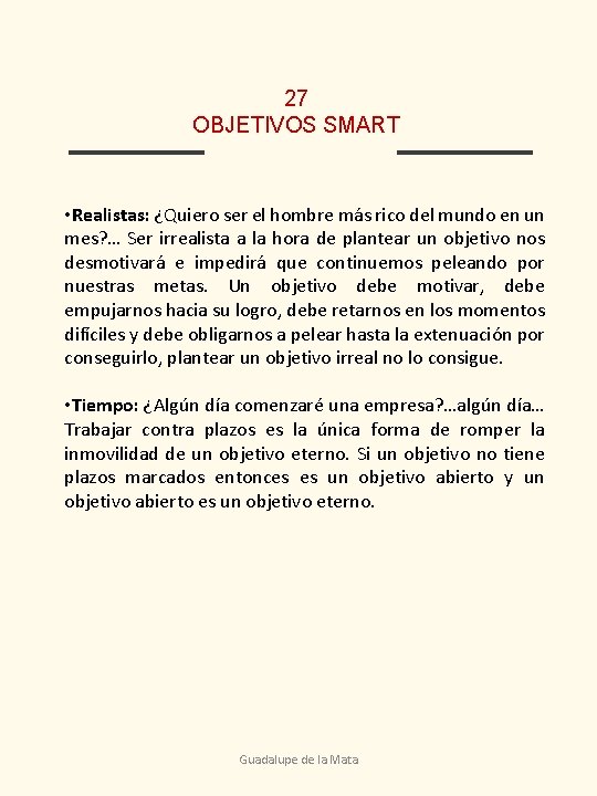 27 OBJETIVOS SMART • Realistas: ¿Quiero ser el hombre más rico del mundo en