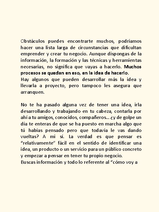 Obstáculos puedes encontrarte muchos, podríamos hacer una lista larga de circunstancias que dificultan emprender