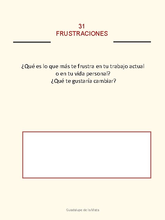 31 FRUSTRACIONES ¿Qué es lo que más te frustra en tu trabajo actual o