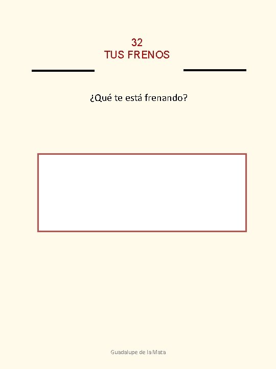 32 TUS FRENOS ¿Qué te está frenando? Guadalupe de la Mata 