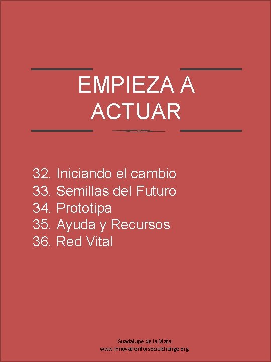 EMPIEZA A ACTUAR 32. Iniciando el cambio 33. Semillas del Futuro 34. Prototipa 35.