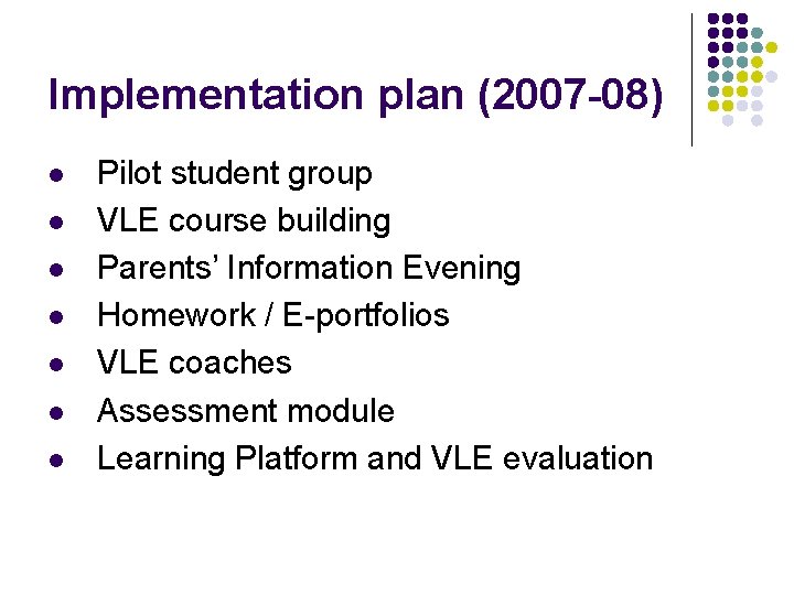 Implementation plan (2007 -08) l l l l Pilot student group VLE course building