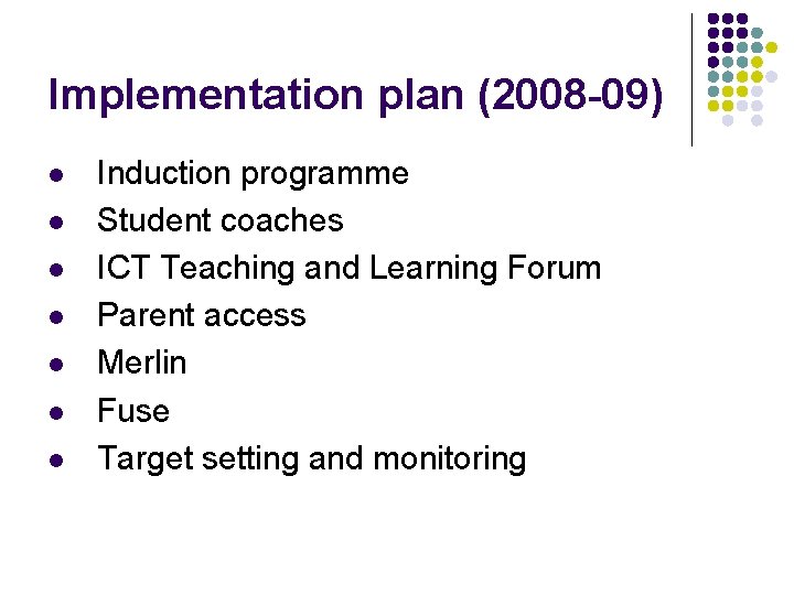 Implementation plan (2008 -09) l l l l Induction programme Student coaches ICT Teaching