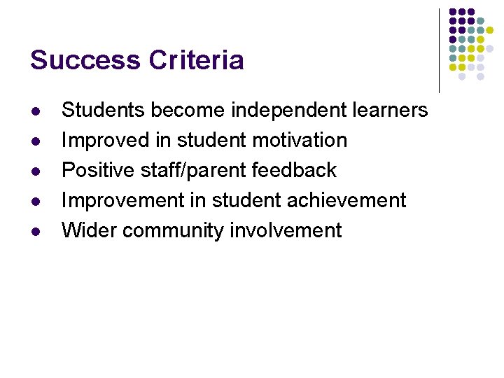 Success Criteria l l l Students become independent learners Improved in student motivation Positive