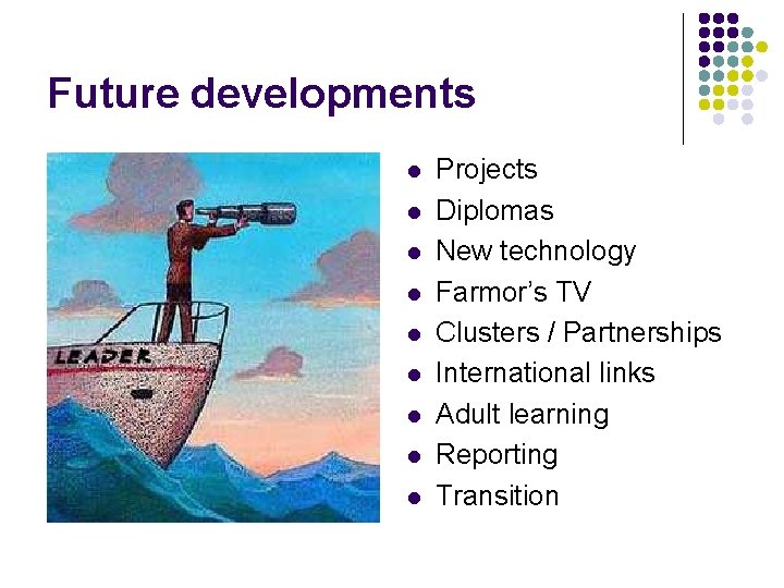 Future developments l l l l l Projects Diplomas New technology Farmor’s TV Clusters