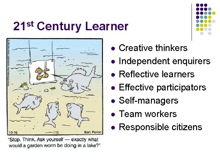 21 st Century Learner l l l l Creative thinkers Independent enquirers Reflective learners