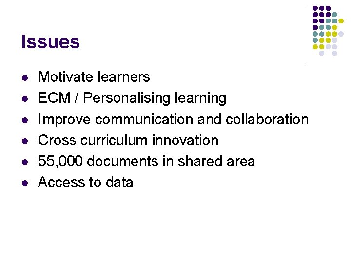 Issues l l l Motivate learners ECM / Personalising learning Improve communication and collaboration