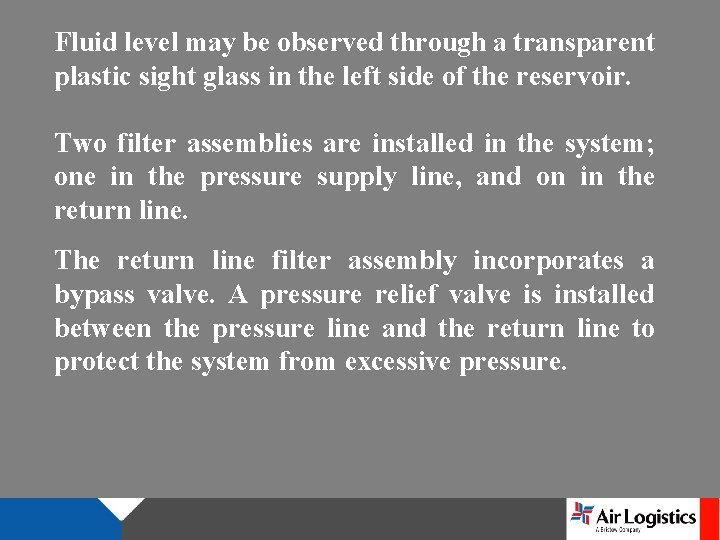 Fluid level may be observed through a transparent plastic sight glass in the left