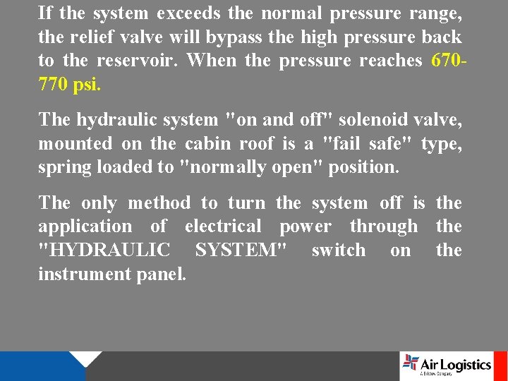 If the system exceeds the normal pressure range, the relief valve will bypass the