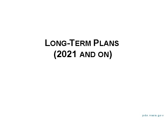 LONG-TERM PLANS (2021 AND ON) pds. nasa. gov 